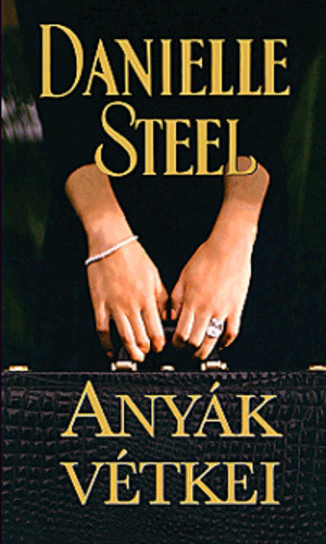 Danielle Steel - Anyak vetkei dombornyomott boritoval