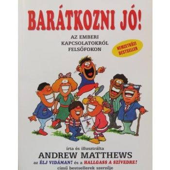   Andrew Matthews: Barátkozni jó! - Az emberi kapcsolatokról felsőfokon