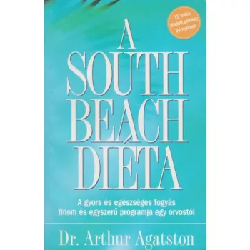 Arthur Agatston - A ​South Beach dieta - A gyors es egeszseges fogyas finom es egyszeru programja egy orvostol - Antikvar