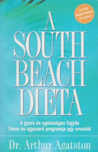 Arthur Agatston - A ​South Beach diéta - A gyors és egészséges fogyás finom és egyszerű programja