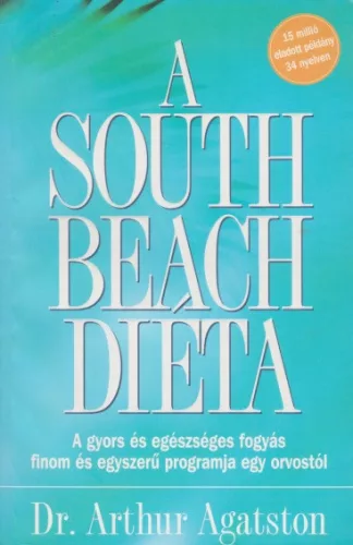 Arthur Agatston - A ​South Beach dieta - A gyors es egeszseges fogyas finom es egyszeru programja egy orvostol - Antikvar