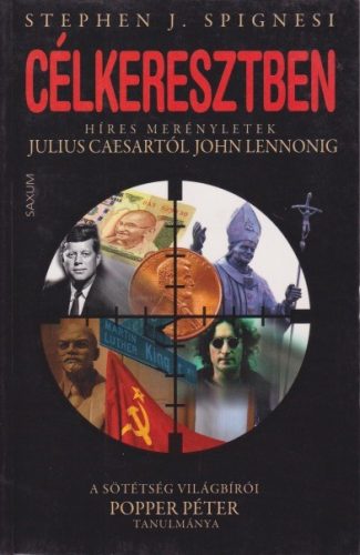 Stephen J. Spignesi - Célkeresztben - Híres merényletek Julius Ceasartól John Lennonig