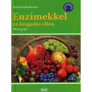 Bernd Milenkovics: Enzimekkel ​az oregedes ellen 100 evig elni jo allapotu Szepseghibas