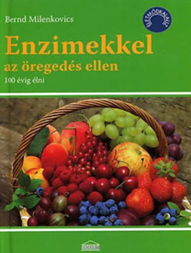 Bernd Milenkovics: Enzimekkel ​az oregedes ellen 100 evig elni jo allapotu Szepseghibas