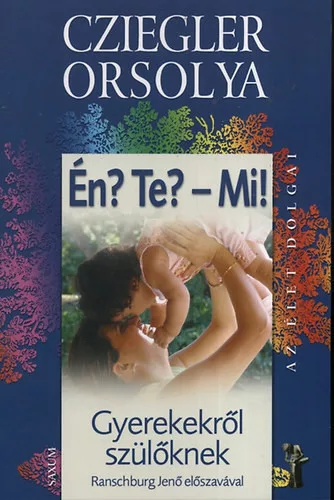 Cziegler Orsolya: En? Te? - Mi! - gyerekekrol szuloknek - Gyerekekrol szuloknek Szepseghibas