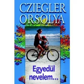 Cziegler Orsolya Egyedul ​nevelem...