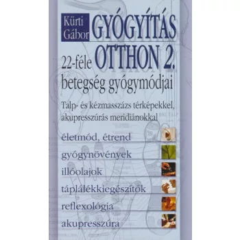Kurti Gabor - Gyogyitas ​otthon - 22-fele betegseg gyogymodjai – Talp- es kezmasszazs terkepekkel, akupresszuras meridianokkal ANTIKVAR