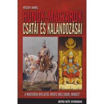 Vécsey Aurél - Hunok-magyarok csatái és kalandozásai