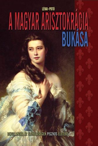 Lévai Potó - A magyar arisztokrácia bukása