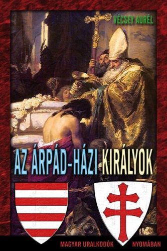 Vécsey Aurél - Az Árpád-házi királyok