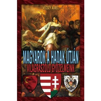 Magyarok a hadak útján - Világraszóló győzelmek