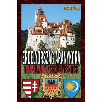 Vécsey Aurél - Erdélyország aranykora