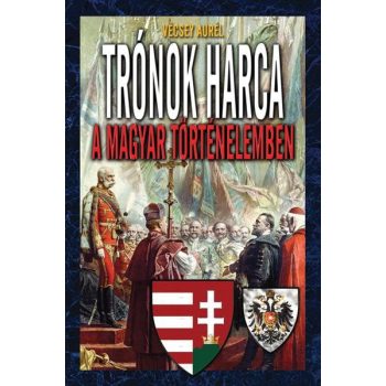 Trónok harca a magyar történelemben