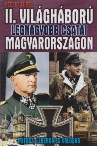Vécsey Aurél - A II. világháború legnagyobb csatái Magyarországon Antikvár