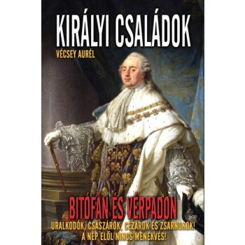   Vécsey Aurél - Királyi családok Bitófán és vérpadon ANTIKVÁR