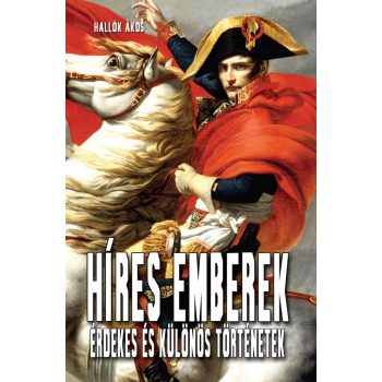 Híres emberek - Érdekes és különös történetek