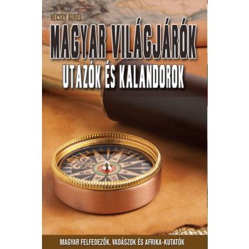 Magyar világjárók - Utazók és kalandorok