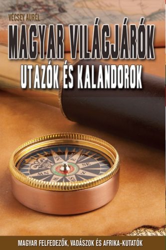 Magyar világjárók - Utazók és kalandorok