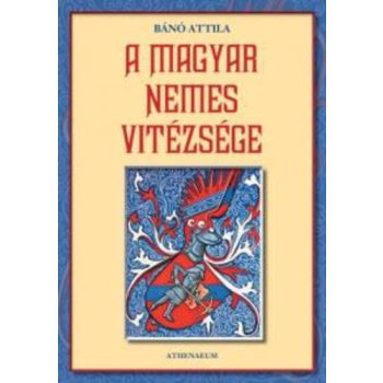  Bánó Attila: A magyar nemes vitézsége Jó állapotú antikvár