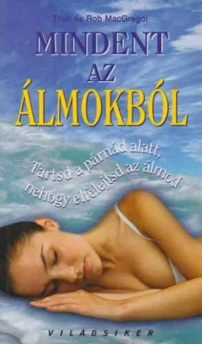 Trish MacGregor, Rob MacGregor - Mindent ​az almokbol - Tartsd a parnad alatt, nehogy elfelejtsd az almod - Antikvar