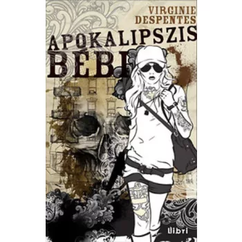Virginie Despentes: Apokalipszis bebi Jo allapotu szepseghibas