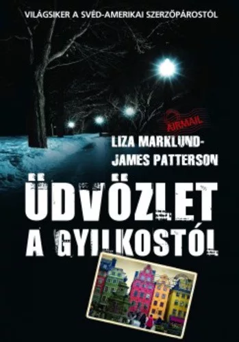 Liza Marklund · James Patterson: Udvozlet a gyilkostol