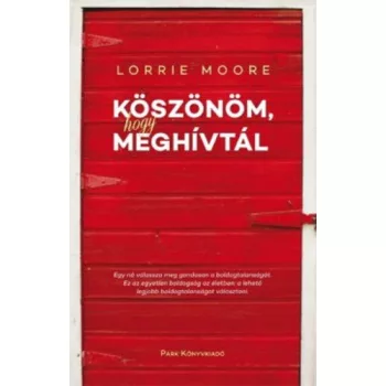 Lorrie Moore: Koszonom, hogy meghivtal Szepseghibas