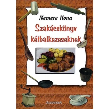 Nemere Ilona: Szakacskonyv ketbalkezeseknek Antikvar serult sarok