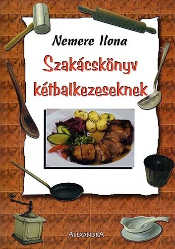 Nemere Ilona: Szakacskonyv ketbalkezeseknek Antikvar serult sarok