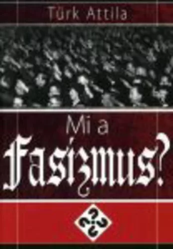 Turk Attila: Mi a fasizmus? Szepseghibas