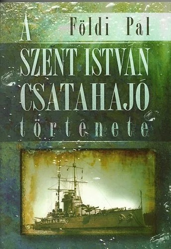 Földi Pál A Szent István csatahajó története Antikvár