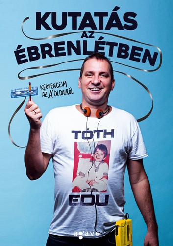 Toth Edu: Kutatas az ebrenletben - Kedvenceim az "A" oldalrol