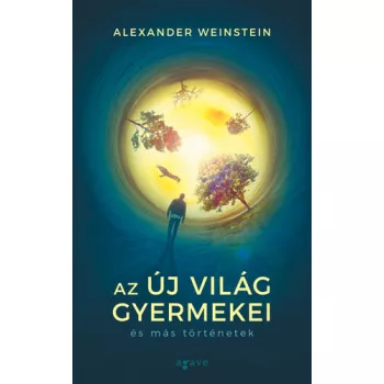 Alexander Weinstein: Az Uj Vilag gyermekei es mas tortenetek