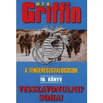 W.E.B Griffin - Visszavonulni? Soha! (A tengereszgyalogosok 10. konyv)