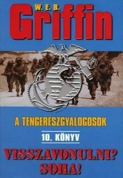 W.E.B Griffin - Visszavonulni? Soha! (A tengereszgyalogosok 10. konyv)
