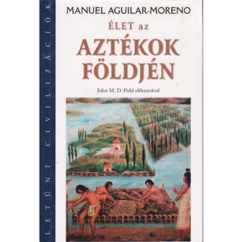   Manuel Aguilar-Moreno - Élet az aztékok földjén - Jó állapotú antikvár