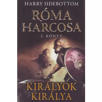Harry Sidebottom - Kiralyok ​kiralya (Roma harcosa 2.) Jo allapotu antikvar