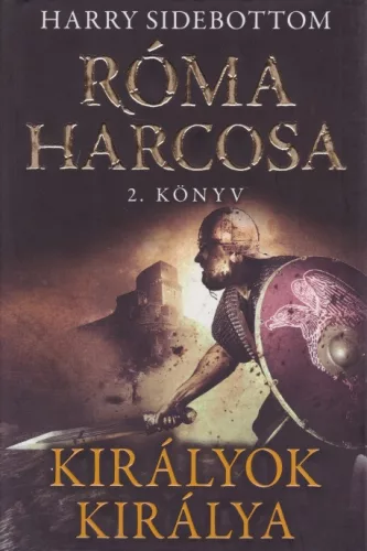 Harry Sidebottom - Kiralyok ​kiralya (Roma harcosa 2.) Jo allapotu antikvar