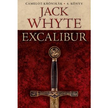Jack Whyte - Excalibur (Camelot-krónikák 4.)