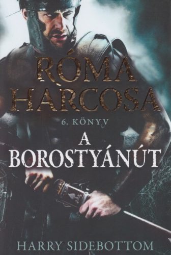 Harry Sidebottom - A Borostyánút (Róma harcosa 6.)