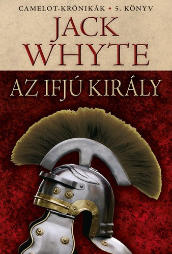 Jack Whyte - Az ifjú király (Camelot-krónikák 5.)