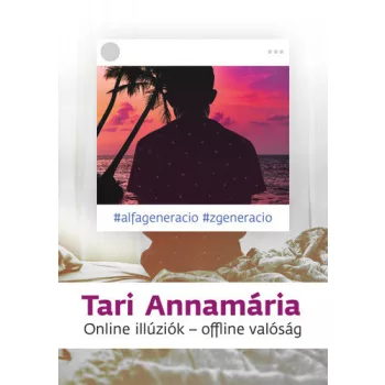 Tari Annamaria: Online illuziok – offline valosag