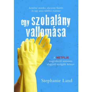 Stephanie Land: Egy ​szobalany vallomasa