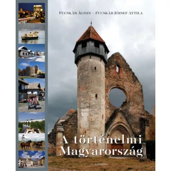Fucskar Agnes · Fucskar Jozsef Attila: A tortenelmi Magyarorszag
