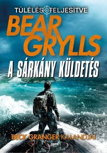 Bear Grylls A sarkany kuldetes