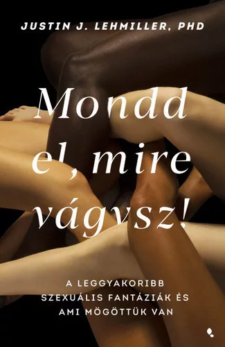 Justin J. Lehmiller: Mondd el, mire vagysz!