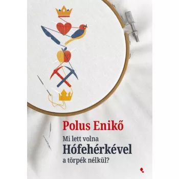 Polus Eniko: Mi lett volna Hofeherkevel a torpek nelkul?