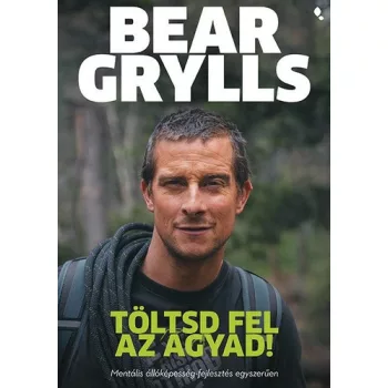 Bear Grylls: Toltsd fel az agyad!