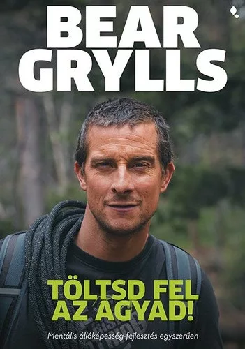 Bear Grylls: Toltsd fel az agyad!