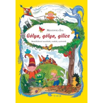 Mentovics Eva: Golya, golya, gilice - Beszedfejleszto mondokak, versikek, nyelvtorok